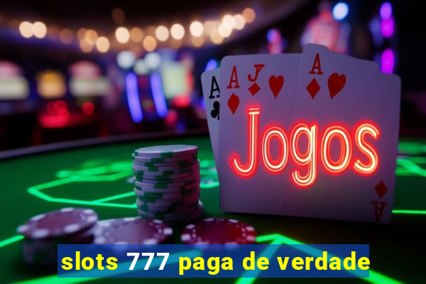 slots 777 paga de verdade